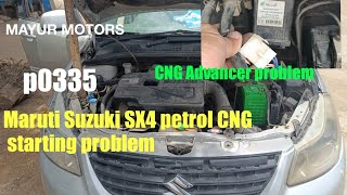 Maruti Suzuki SX4 petrol CNG starting problem#p0335#p0336#CNG timing Advancer problem#ckp problem