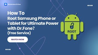 How to Root Your Samsung Phone or Tablet for Ultimate Power with Dr.Fone？(Free)