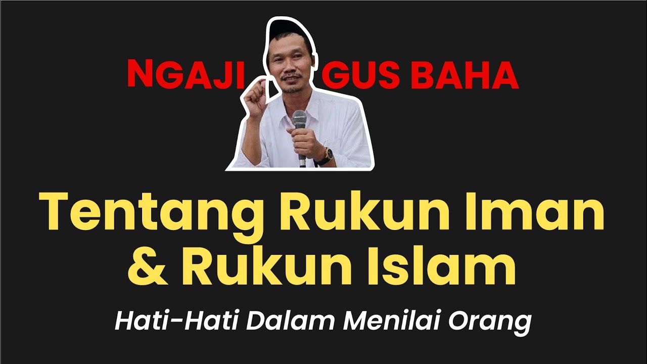 Ngaji Gus Baha - Rukun Iman Atau Rukun Islam. Hati-Hati Dalam Menilai Orang