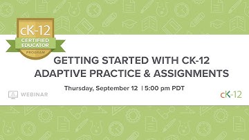 Getting Started with CK-12 Adaptive Practice & Assignments (9/12/19 Webinar)