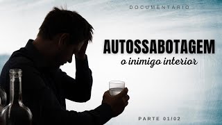 Autossabotagem: O Inimigo Interior (Parte 01/02)