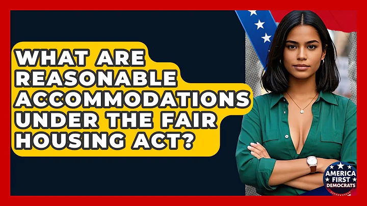 What Are Reasonable Accommodations Under The Fair Housing Act? - America First Democrats