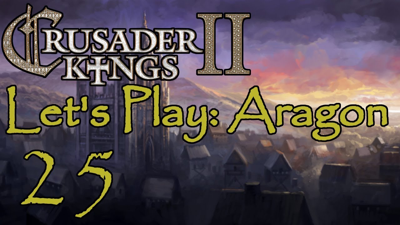 Crusader Kings 2 Sons of Abraham Let's Play Aragon 25