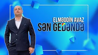 Elmeddin Avaz - Sen Gedende Yeni! 2023