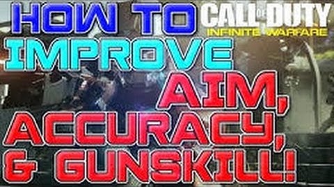 HOW TO IMPROVE YOUR AIM,ACCURACY AND GUNSKILL IN INFINITE WARFARE