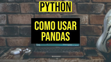 Como empezar a usar Pandas en Python