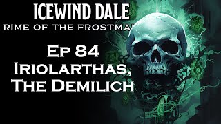 Iriolarthas, The Demilich  Ep 84  Icewind Dale: Rime of the Frostmaiden