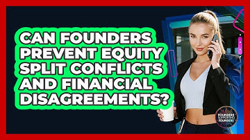 Can Founders Prevent Equity Split Conflicts And Financial Disagreements?