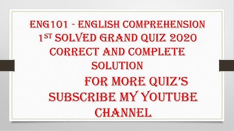 ENG101   English Comprehension 1st solved grand quiz 2020.