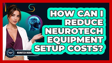 How Can I Reduce Neurotech Equipment Setup Costs? - Neurotech Insight Pro