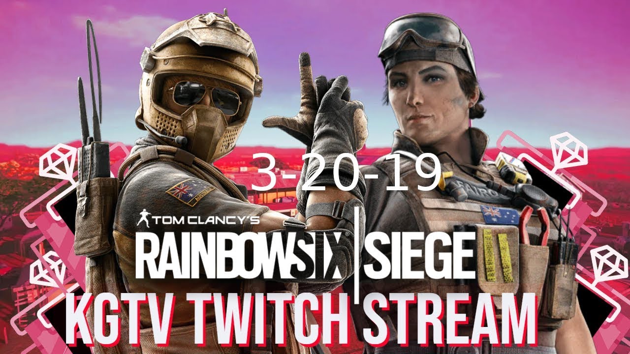 KingGeorgeTV Rainbow Six Twitch Stream 3-20-19 Part 2