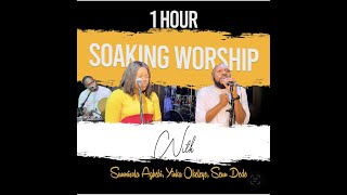 1 HOUR SOAKING WORSHIP WITH SUNMISOLA AGBEBI, YINKA OKELEYE , SEUN DEDE