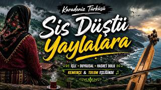 Sis Düştü Yaylalara | Duygusal Karadeniz Türküsü