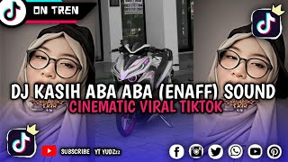 DJ KASIH ABA ABA ( ENAFF) SOUND CINEMATIC MENGKANE TERBARU VIRAL TIKTOK 🎧🌿🌿🌿