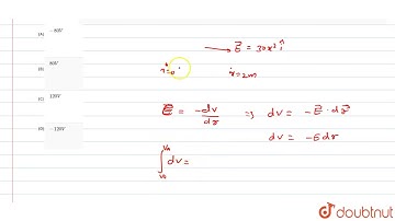 Assume that an electric field  `vec(E) = 30 x^(2) hat(i)` exists in space. Then the potentail
