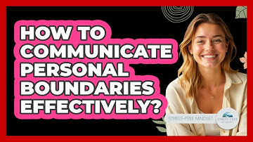 How To Communicate Personal Boundaries Effectively?
