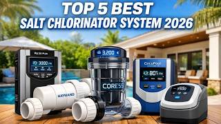 ✅ Best Salt Chlorinator System 2026 [Find Which Salt Chlorinator System is Right for You]
