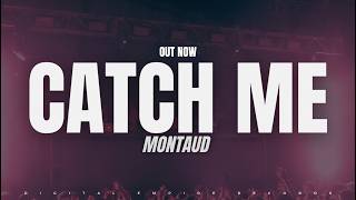 Montaud - Catch Me  [OUT NOW]