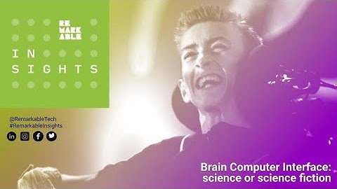 Remarkable Insights | Brain Computer Interface: science or science fiction