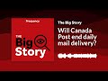 Will canada post end daily mail delivery  the big story