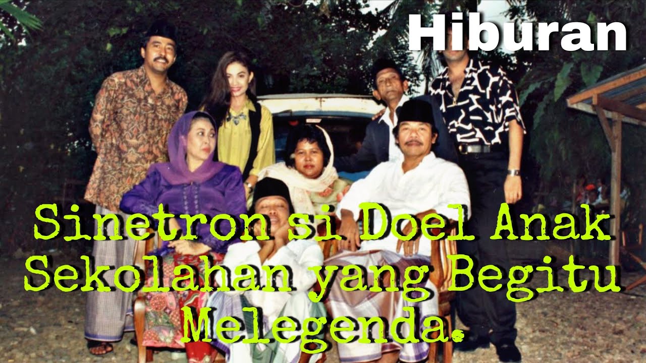 Sinetron si Doel Anak Sekolahan yang Begitu Melegenda.