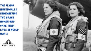 The Flying Nightingales: Remembering Two Brave Women Who Gave Their Lives in World War 2 #WW2