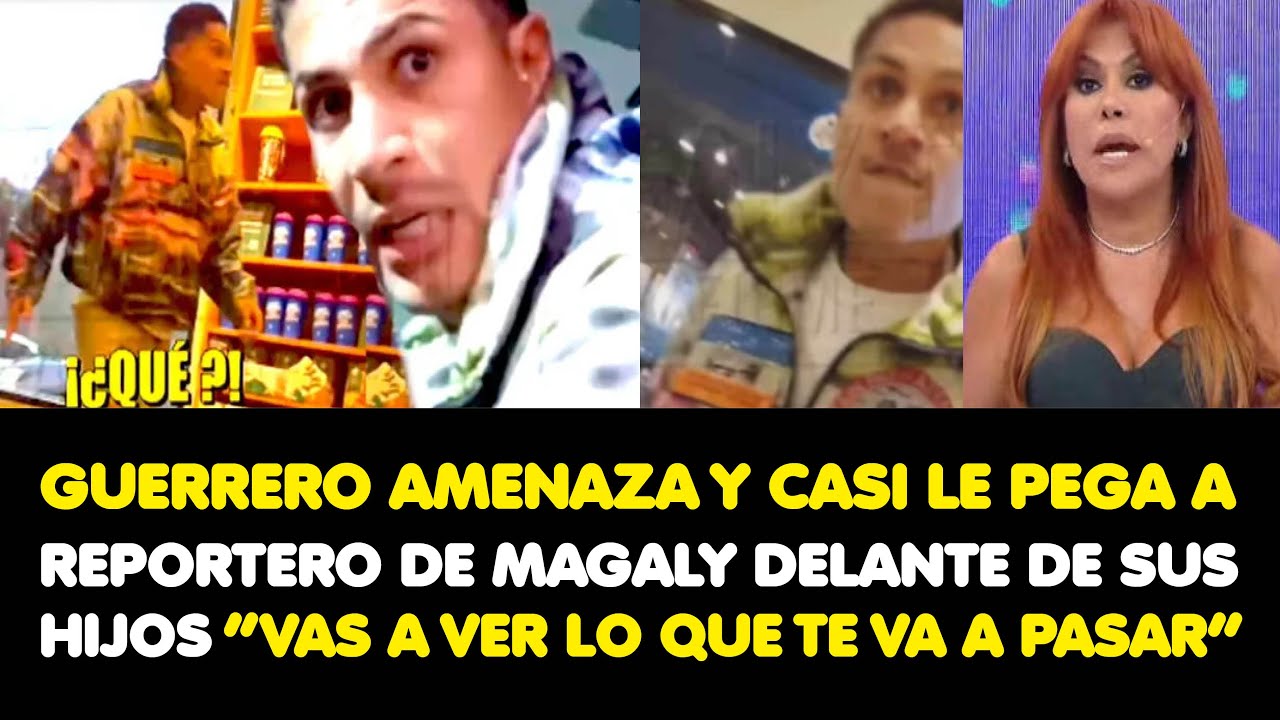 PAOLO AMENAZA Y CASI LE PEGA A REPORTERO DE MAGALY DELANTE DE SUS HIJOS ...