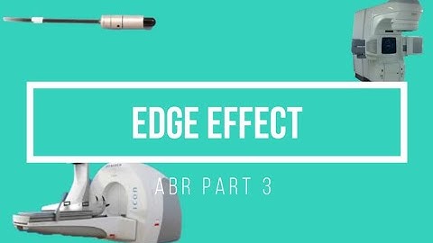 Edge Effect and Past Pointing ABR Part 3 Medical Physics Exam