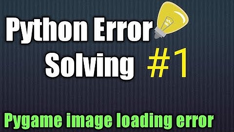 Python Error | Pygame module Image loading|Let