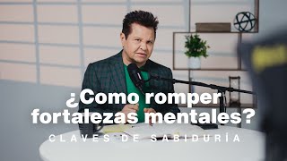 ¿Cómo romper las fortalezas de la mente? - Claves de Sabiduría