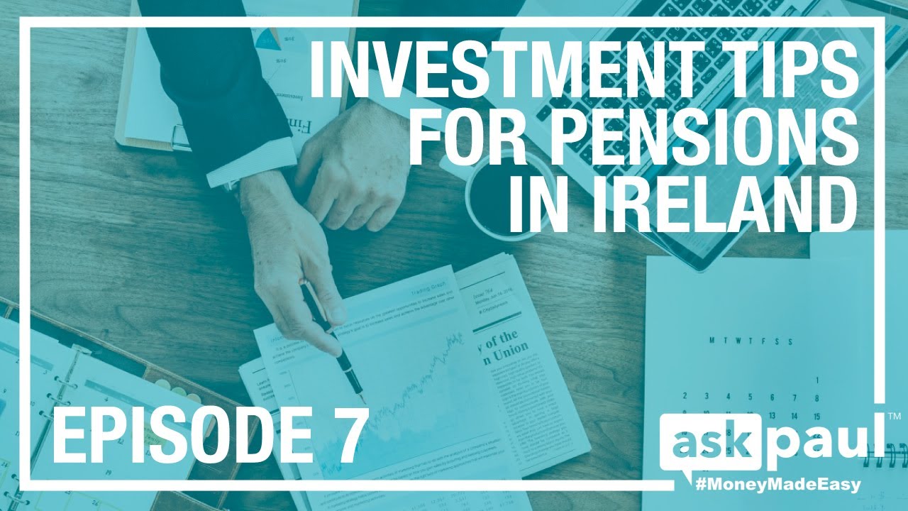 askpaul EPISODE 7! Investment Tips For Your Pension in Ireland YouTube