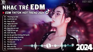 Thương Ly Biệt Remix ♫ BXH Nhạc Trẻ EDM Hót Nhất Hiện Nay  Top 15 Bản EDM TikTok Hot Trend 2024