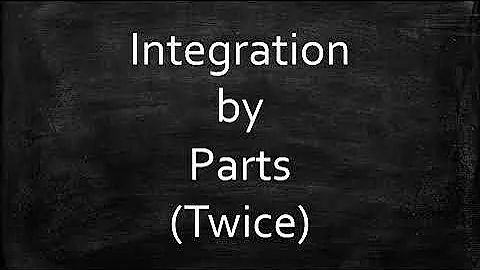 Integration by Parts (Twice)