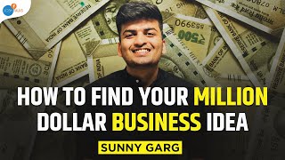 How To Find A Problem For A Million Dollar Business | Sunny Garg | Josh Talks