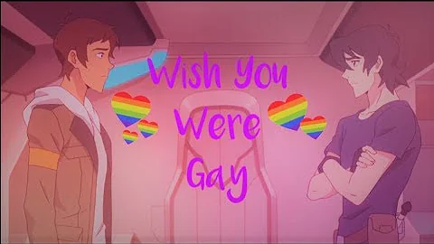 Klance - Wish You Were Gay