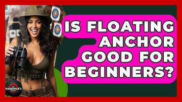 Is Floating Anchor Good For Beginners? - The Marksman