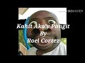 Kahit Ako'y Pangit by Roel Cortez Mp3 Song