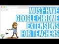 Must-Have Google Chrome Extensions for Teachers