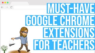 MustHave Google Chrome Extensions for Teachers