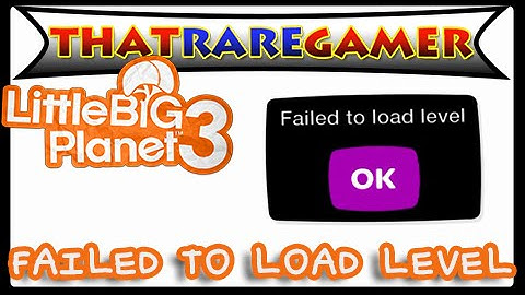 LittleBigPlanet 3: TFW "Failed to load level" [PS4]