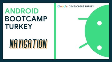 Android Bootcamp Turkey | Navigation