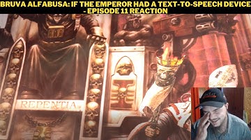 Bruva Alfabusa: If The Emperor Had A Text-To-Speech Device - Episode 11 Reaction