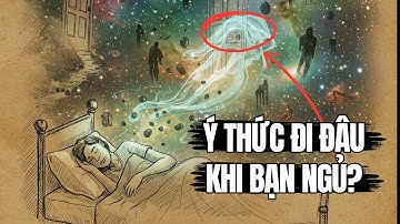 Ý thức của bạn đi đâu khi ngủ? Bí ẩn khoa học không ai dám nói!