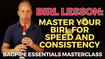 Bagpipe Essentials Masterclass: Master your Birl for Speed and Consistency