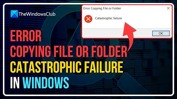 Error Copying File or Folder, Catastrophic failure in Windows 11