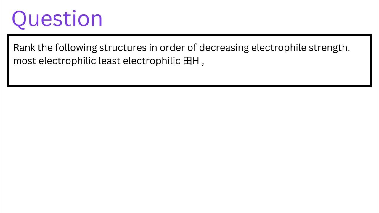 Rank the following structures in order of decreasing electrophile ...
