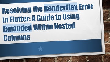 Resolving the RenderFlex Error in Flutter: A Guide to Using Expanded Within Nested Columns