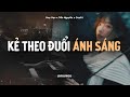 ♬ Kẻ Theo Đuổi Ánh Sáng - Huy Vạc x Tiến Nguyễn x CaoTri | Lofi Lyrics