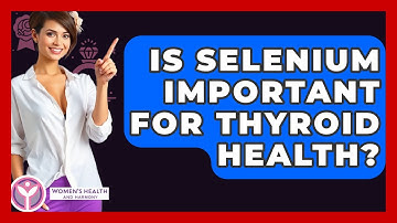 Is Selenium Important For Thyroid Health? - Women