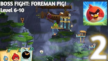 Level 6-10, Boss Fight: Foreman Pig | Angry Birds 2 (Gameplay) | Episode 2